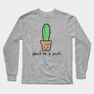 Don’t be a prick. Long Sleeve T-Shirt